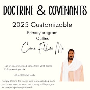 Puede incluir: Un fondo blanco presenta el texto "DOCTRINE & COVENANTS" y "2025 Customizable". Debajo, se lee "Primary program Outline Come Follow Me". Una ilustración de Jesucristo está a la derecha. El texto incluye recomendaciones de canciones y detalles del programa.