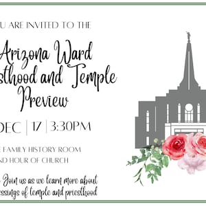 May include: A white invitation with green borders, featuring a grey silhouette of a temple with a pink and white floral arrangement at the bottom. The text reads "You are invited to the Arizona Ward Priesthood and Temple Preview, Dec 17, 3:30 PM, In the Family History Room, 2nd Hour of Church, Please Join us as we learn more about the blessings of temple and priesthood."