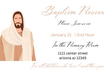 May include: An invitation to a baptism preview for children turning 8 and their parents. The event will be held on January 21st at 2nd hour in the Primary Room at 1111 center street, arizona az 12345.
