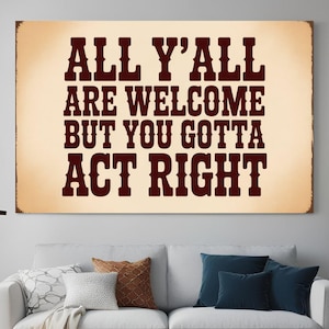 Vous êtes tous les bienvenus, mais vous devez agir correctement Impression, affiche vintage, ferme moderne, décoration d&#39;appartement, style éclectique, décoration de cow-girl bohème.