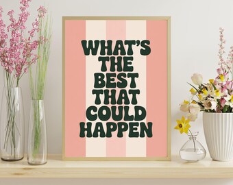 What's the best that could happen quote poster, Uplifting quote art print, Pink Orange Aesthetic wall art, Affirmation Print, Typography art