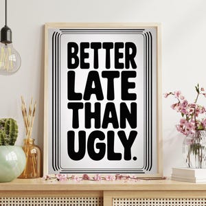 Better Late Als Ugly Print, Girly Zimmer Dekor, Schlafzimmer Dekor für Teen Girls, Moderne Eclectic Print Trending Zitat Druck, Preppy schwarze Wand Kunst