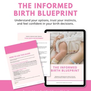 May include: A pink and white guide titled "THE INFORMED BIRTH BLUEPRINT" with text that reads "Understand your options, trust your instincts, and feel confident in your birth decisions." The guide is created by a Certified Nurse Midwife.