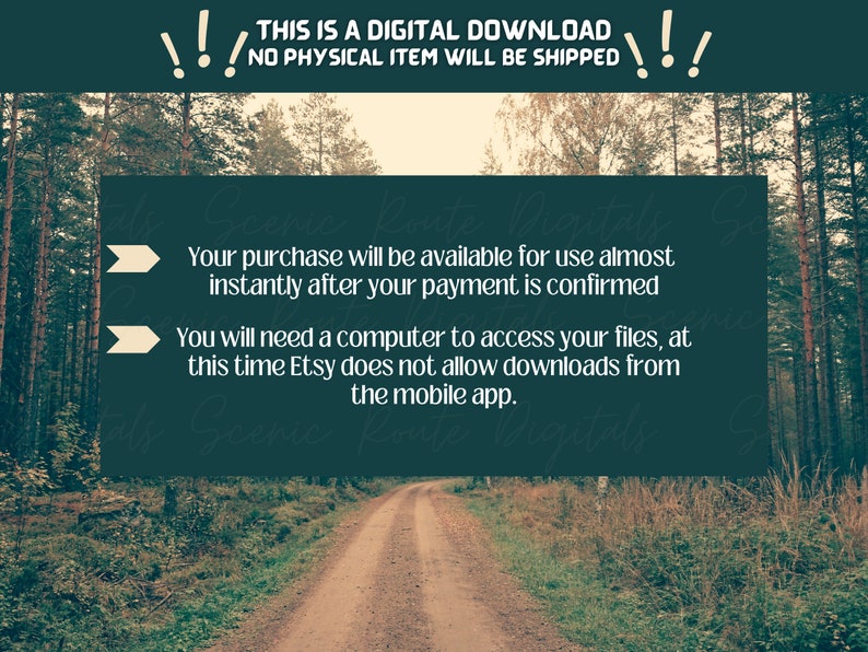 May include: A digital download graphic with a forest background. The text reads: "This is a digital download. No physical item will be shipped."  The text also reads: "Your purchase will be available for use almost instantly after your payment is confirmed. You will need a computer to access your files, at this time Etsy does not allow downloads from the mobile app."