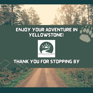 May include: A green background with a dirt road leading into a forest. The text "Enjoy your adventure in Yellowstone!" is at the top of the image. A bear paw print is in the upper right corner. The text "Thank you for stopping by" is at the bottom of the image. A logo for Scenic Route Trails is in the center of the image.