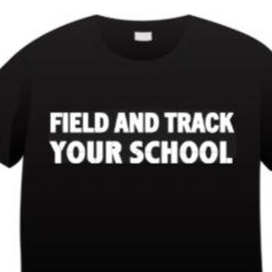 May include: Black t-shirt with white text that reads "Field and Track Your School".