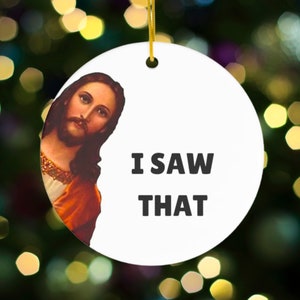 Jesus I Saw That Funny Ornament, Funny Christmas Ornaments, Christ Ornaments, Funny Gifts For Friends, Xmas Family Gifts, I Saw You Ornament