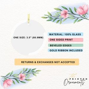May include: A white, round glass ornament with a gold ribbon. The ornament is 3.5 inches in diameter and has beveled edges. The text "ONE SIZE: 3.5" (88.9MM)" is printed on the ornament. The text "MATERIAL: 100% GLASS", "ONE SIDED PRINT", "BEVELED EDGES", and "GOLD RIBBON INCLUDED" is printed on a white background with colored boxes. The text "RETURNS & EXCHANGES NOT ACCEPTED" is printed on a yellow background. The text "The Ornaments" is printed in black with a white background.