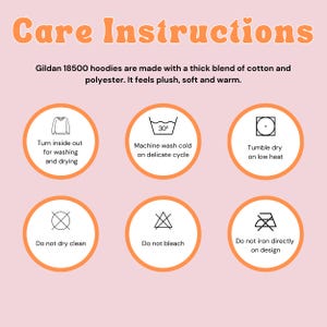 May include: Care instructions for a Gildan 18500 hoodie. The instructions include turning the hoodie inside out for washing and drying, machine washing cold on delicate cycle, tumble drying on low heat, not dry cleaning, not bleaching, and not ironing directly on the design.