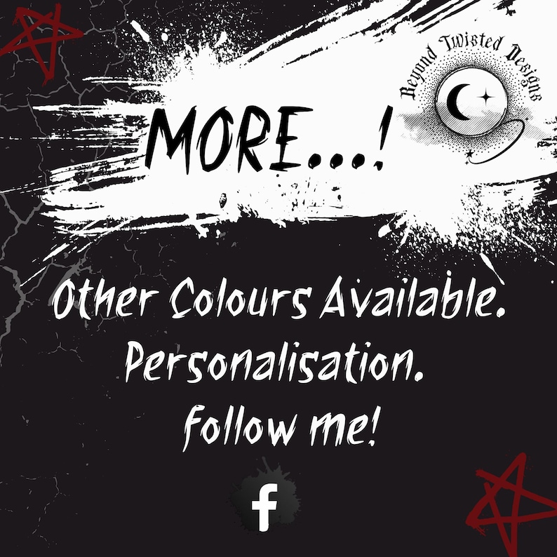 May include: Black and white graphic with the text "MORE...!", "Other Colours Available", "Personalisation", and "Follow me!" with a Facebook icon. The graphic has a grunge aesthetic.