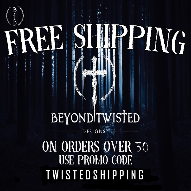 May include: A dark forest background with white text that reads FREE SHIPPING, a cross symbol inside a circle, BEYOND TWISTED DESIGNS, ON ORDERS OVER 30, USE PROMO CODE, and TWISTEDSHIPPING. The BTD logo is in the top left corner.