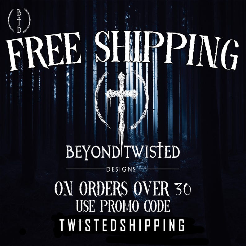 May include: A dark forest background with white text that reads FREE SHIPPING, a cross symbol inside a circle, BEYOND TWISTED DESIGNS, ON ORDERS OVER 30, USE PROMO CODE, and TWISTEDSHIPPING. The BTD logo is in the top left corner.