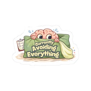 May include: A sticker featuring a cartoon brain peeking out from a green pillow, with the text "Currently Avoiding Everything." A clipboard with check boxes is to the left. The brain is pink, and the text is in a yellow and green font.