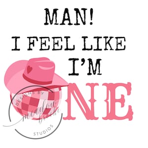 Disco Cowgirl First Birthday PNG: &quot;Man, I Feel Like I&#39;m One&quot; (Digital Download)