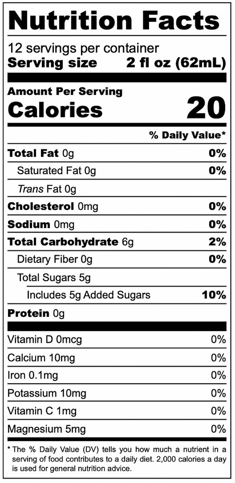 May include: Nutrition Facts label for a food product with 20 calories per 2 fluid ounce serving. The label lists the amount of total fat, saturated fat, trans fat, cholesterol, sodium, total carbohydrate, dietary fiber, total sugars, added sugars, protein, vitamin D, calcium, iron, potassium, vitamin C, and magnesium per serving. The label also includes the percentage of daily value for each nutrient.