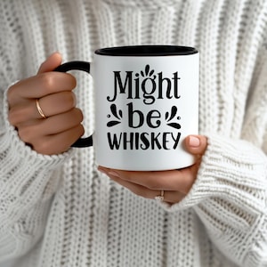 Might Be Whiskey Coffee Mug, Sarcastic Mug, Funny Coffee Mug, Mugs With Sayings, Mug Gift Idea, Gift For Coworker, Funny Gift Idea, Whiskey