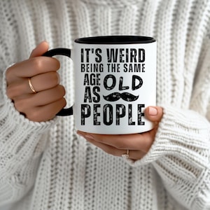 Its Weird Being The Same Age As Old People Mug, Birthday Gift, Funny Coffee Mug, Gag Gifts, Retirement Gift, Gift For Grandpa, Grandma, 009