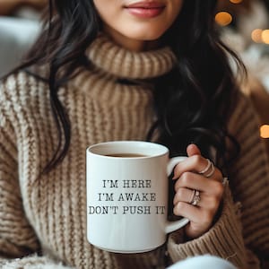 Sarcastic Mug, Funny Coffee Mug, Mugs With Sayings, I&#39;m Here I&#39;m Awake Don&#39;t Push It Mug, Large Coffee Mug, Gift For Her Him, Morning Person