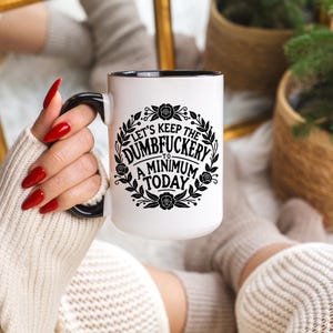 Let&#39;s Keep the Dumbfuckery to a Minimum Mug, Sarcastic Mug, Funny Coffee Mug, Mugs With Sayings, Large Coffee Mug, Gift For Coworker