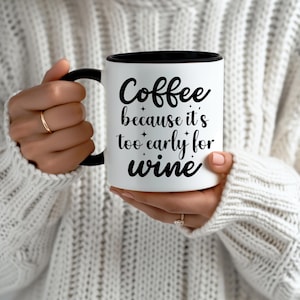 Coffee Because It&#39;s Too Early for Wine Mug, Sarcastic Mug, Funny Coffee Mug, Mugs With Sayings, Mug Gift Idea, Gift For Coworker, Funny Gift