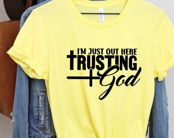 Trusting God T-Shirt, I'm Just Out Here Trusting God T-Shirt