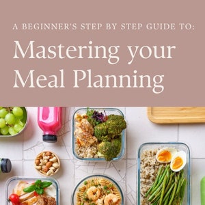 Beginner&#39;s Step By Step Guide to Mastering your Meal Planning