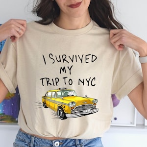 I Survived My Trip to NYC T shirt - Yellow Taxi - Meme Gift - Funny Tee -Trip Shirt-New York City Shirt -Style Unisex Gamer Cult Movie Music