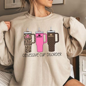 Obsessive Cup Disorder Sweatshirt - Funny Tumbler Lover Tee