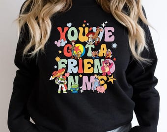 You've Got A Friend In Me Toy Story Sweatshirt - Disney Family Shirt