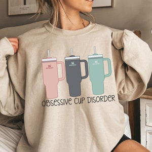 Obsessive Cup Disorder Sweatshirt: Funny Tumbler Lover Gift
