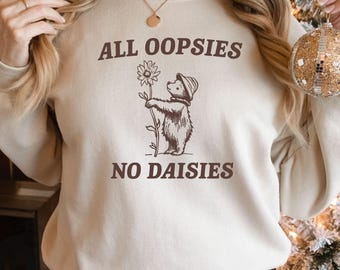 All Oopsies No Daisies Sweatshirt: Funny Raccoon Meme Top