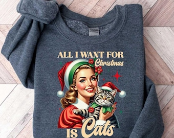 All I Want for Christmas is Cats Shirt, Trendy Christmas T Shirt, Cat Lover Christmas Gift, Cat Mom Gift, Cat Mom Christmas Sweater