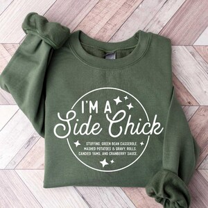 I&#39;m a Side Chick Sweatshirt, Funny Thanksgiving Shirt, Fall T-Shirt, Thanksgiving Dinner Tee, Fall T-Shirt, Turkey Dinner Tee, Gift for her
