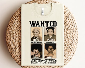 Wanted Well Behaved Women Seldom Make History Shirt, Black History Month Shirt, Black Power Shirt, African American Shirt, Proud Black Shirt