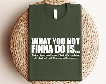 What You Not Finna Do Is Shirt,Black Pride T-shirt,Sarcastic Shirt,Black History T-Shirt,African American Activist Shirt,Gift For Activist