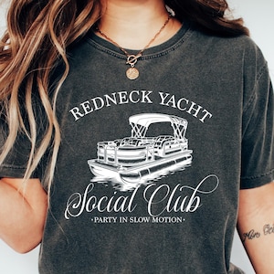 Redneck Yacht Club T Shirt, Hick Shirt, Trashy Shirt, Redneck Tee, Hick Tee, Hillbilly Shirt, Redneck Shirt, Funny Shirt