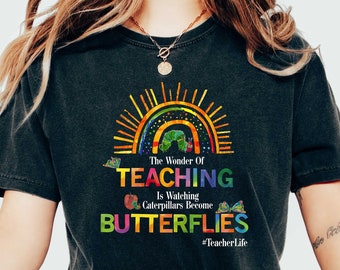 The Wonder Of Teaching Is Watching Caterpillars Become Butterflies Shirt, Teacher Sweatshirt, School Shirt, Funny Teacher, Gift For Teacher