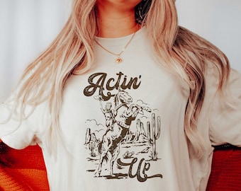 Actin' Up Cowgirl Shirt, Rodeo Shirt, Country Shirt, Cowgirl Tshirt Retro, Country Concert Tee, Western Graphic Tee for Women, Western Tee