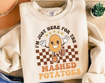 I'm Just Here For The Mash Potatoes Shirt, Funny Thanksgiving Shirt, ThanksGiving Shirt, Funny Fall Shirt, Thanksgiving Dinner Matching