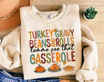 Turkey Gravy Beans And Rolls Sweatshirt, Let Me See That Casserole Shirt, Thanksgiving Shirt, Thankful T-shirt, Turkey Day Shirt