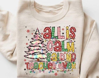 All is Calm Said No Teacher Ever Shirt, Christmas Teacher Sweater, Xmas Gift For Teacher, Teacher Life, Teacher Holiday, Teacher Team Xmas