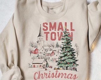 Small Town Christmas Sweatshirt, Christmas Sweatshirt, Country Christmas Shirt, Christmas Sweater, Holiday Gifts,Farmer Christmas Sweatshirt