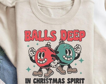 Balls Deep Into Christmas Sweatshirt, Sarcastic Christmas Sweater,Dirty Humor Christmas Shirt,Christmas Humor T-Shirt,Ugly Christmas Sweater