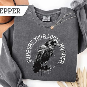 Comfort Colors®Support Your Local Murder Shirt,Crow Lovers, Nature Lovers Tee, Funny Crow Shirt,Halloween Sweatshirt, Spooky Season Tshirt