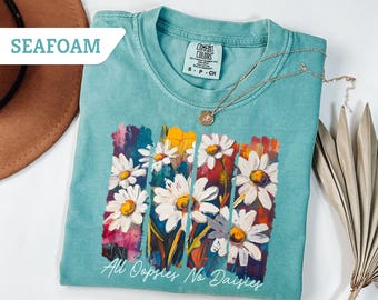 Comfort Colors®All Oopsies No Daisies Shirt, Boho Flowers T-Shirt, Spring Floral Shirt, Wildflowers gift, Floral Spring Shirt,Floral Tee