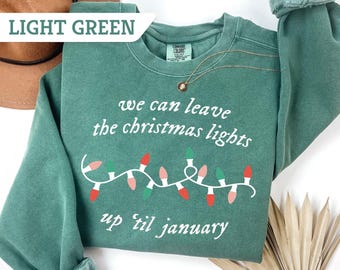 Comfort Colors®Retro We Can Leave The Christmas Lights Up 'Til January Sweatshirt, Lights Tee, Christmas Women Gift,Christmas Family TShirt