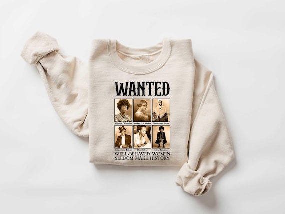 Wanted Well Behaved Women Seldom Make History Shirt, Black History Month Shirt, Black Power Shirt, African American Shirt, Proud Black Shirt