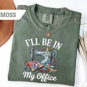 Comfort Colors® Sewing T-Shirt, I'll Be In My Office Funny Quilting Tee, Sewer Gift, Will Be In My Office Sewer Shirt, Office Day Tee