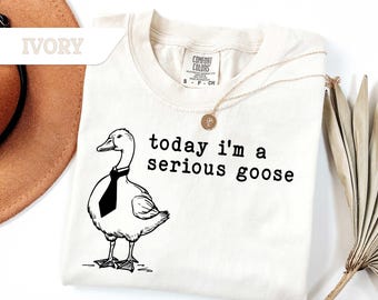 Comfort Colors®Today I'm A Serious Goose TShirt, Funny Silly T-Shirt, Funny Goose Shirt, Funny Goose T-Shirt, Gifts for Her, Funny Tee Gifts