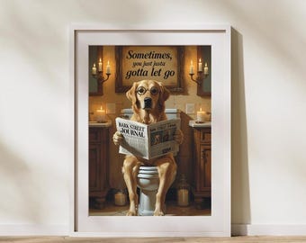 May include: A golden retriever dog wearing glasses sits on a toilet and reads a newspaper titled "Bark Street Journal". The text above the dog reads "Sometimes, you just gotta let go."